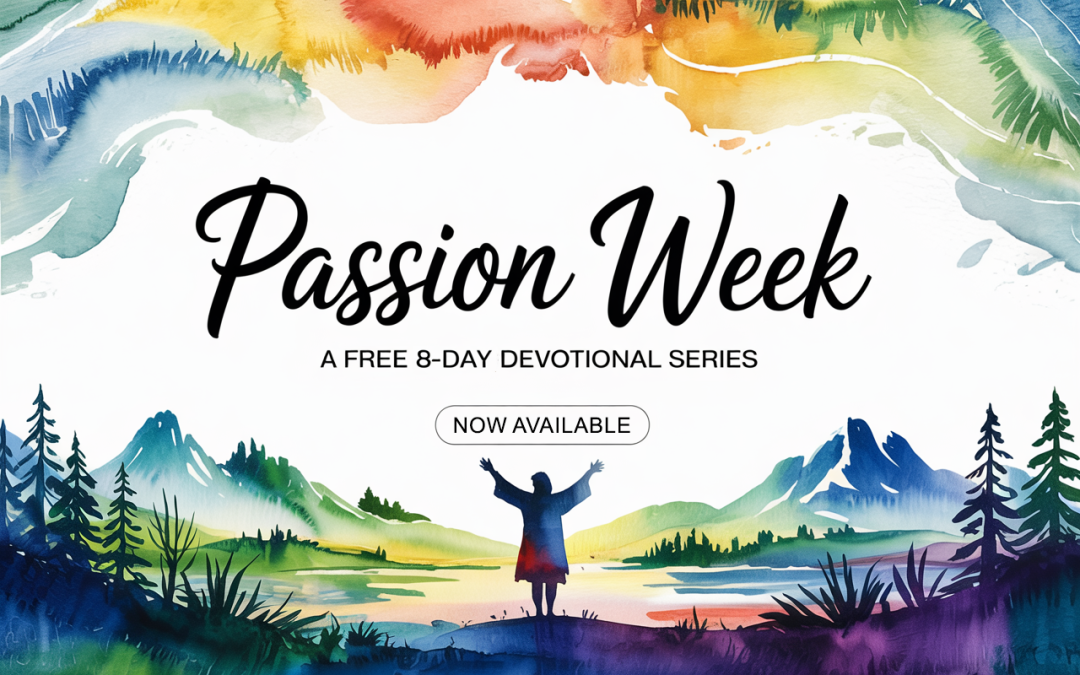Available Now: Passion Week – Our Free 8-Day Devotional